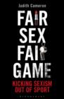 Image for Fair sex, fair game  : kicking sexism out of sport