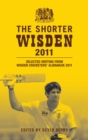 Image for The shorter Wisden 2011: selected writing from Wisden Cricketers&#39; Almanack 2011