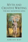 Image for Myth and creative writing  : the self-renewing song