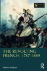 Image for The Revolting French, 1787–1889