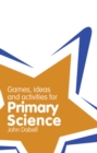Games, ideas and activities for primary science - Dabell, John