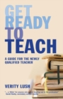 Image for Get ready to teach: a guide for the newly qualified teacher