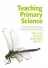 Image for Teaching primary science: promoting enjoyment and developing understanding