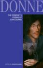 Image for The complete poems of John Donne: epigrams, verse letters to friends, love-lyrics, love-elegies, satire, religion poems, wedding celebrations, verse epistles to patronesses, commemorations and anniversaries