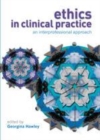 Image for Ethics in clinical practice: an interprofessional approach