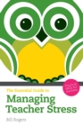 Image for The essential guide to managing teacher stress: practical skills for teachers