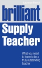 Image for Brilliant supply teacher: what you need to know to be a truly outstanding teacher