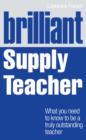 Image for Brilliant Supply Teacher: What you need to know to be a truly outstanding teacher