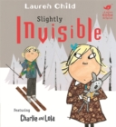 Image for Slightly invisible  : featuring Charlie and Lola with a special appearance by Soren Lorensen