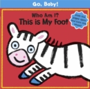 Image for Go, Baby!: Who Am I? This Is My Foot
