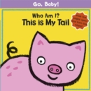 Image for Go, Baby!: Who Am I? This is My Tail