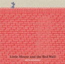 Image for Little Mouse and the Red Wall