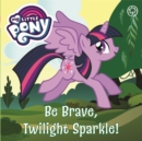Image for Be brave, Twilight Sparkle!