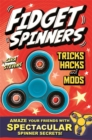 Image for Fidget spinners tricks, hacks and mods  : amaze your friends with spectacular spinner secrets!