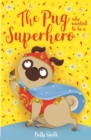 Image for The pug who wanted to be a superhero