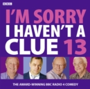 Image for I&#39;m sorry I haven&#39;t a clue 13