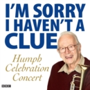 Image for I&#39;m sorry I haven&#39;t a clue  : Humph celebration concert