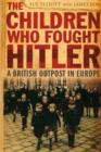 Image for The children who fought Hitler  : a British outpost in Europe