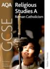 Image for AQA GCSE Religious Studies A - Roman Catholicism