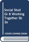 Image for SOCIAL STUD GR 8 WORKING TOGETHER SB 2E