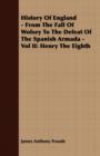 Image for History Of England - From The Fall Of Wolsey To The Defeat Of The Spanish Armada - Vol II : Henry The Eighth