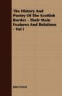Image for The History And Poetry Of The Scottish Border - Their Main Features And Relations - Vol I