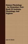 Image for Human Physiology - An Elementary Text-Book Of Anatomy, Physiology, And Hygiene