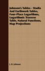 Image for Johnson&#39;s Tables - Stadia And Earthwork Tables, Four-Place Logarithms, Logarithmic Traverse Table, Natural Functions, Map Projections