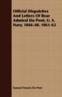Image for Official Dispatches And Letters Of Rear Admiral Du Pont, U. S. Navy. 1846-48. 1861-63