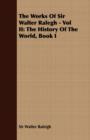 Image for The Works Of Sir Walter Ralegh - Vol II : The History Of The World, Book I
