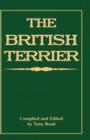 Image for The British Terrier And Its Varieties, History &amp; Origins, Points, Selection, Special Training &amp; Management - By Various Authors