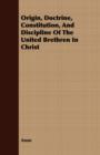 Image for Origin, Doctrine, Constitution, And Discipline Of The United Brethren In Christ