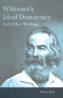 Image for Whitman&#39;s Ideal Democracy - And Other Writings By Helena Born - With A Biography By The Editor, Helen Tufts