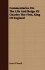 Image for Commentaries On The Life And Reign Of Charles The First, King Of England