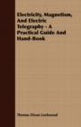 Image for Electricity, Magnetism, And Electric Telegraphy - A Practical Guide And Hand-Book