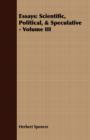 Image for Essays : Scientific, Political, &amp; Speculative - Volume III
