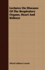 Image for Lectures On Diseases Of The Respiratory Organs, Heart And Kidneys
