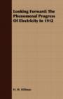 Image for Looking Forward : The Phenomenal Progress Of Electricity In 1912