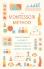Image for The Montessori Method : Scientific Pedagogy As Applied To Child Education In The Children&#39;s Houses With Additions And Revisions
