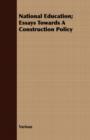 Image for National Education; Essays Towards A Construction Policy