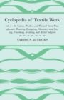 Image for Cyclopedia of Textile Work, Vol. 1 - A General Reference Library On Cotton, Woollen And Worsted Yarn Manufacture, Weaving, Designing, Chemistry And Dyeing, Finishing And Knitting And Allied Subject - 