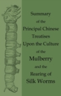 Image for Summary of the Principal Chinese Treatises Upon the Culture of the Mulberry and the Rearing of Silk Worms
