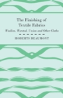 Image for The Finishing of Textile Fabrics - Woollen, Worsted, Union And Other Cloths - With 151 Illustrations Of Fibres, Yarns, And Other Fabrics, Also Sectional And Other Drawings Of Finishing Machinary