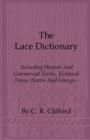 Image for The Lace Dictionary - Including Historic And Commercial Terms, Technical Terms, Native And Foreign