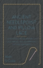 Image for Ancient Needlepoint And Pillow Lace - With Notes On The History Of Lace-Making And Descriptions Of Thirty Examples