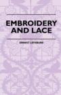 Image for Embroidery And Lace - Their Manufacture And History From The Remotest Antiquity To The Present Day - A Handbook For Amateurs, Collectors And General Readers