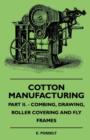 Image for Cotton Manufacturing - Part II. - Combing, Drawing, Roller Covering And Fly Frames