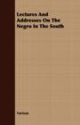 Image for Lectures And Addresses On The Negro In The South