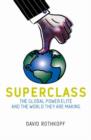 Image for The superclass  : the global power elite and the world they are making