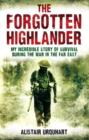 Image for The forgotten highlander  : my incredible story of survival during the war in the Far East